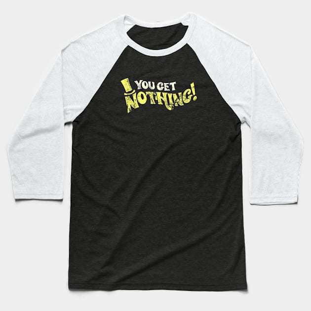 You Get Nothing - Distressed Authentic Baseball T-Shirt by offsetvinylfilm